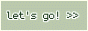 A button that enters the site upon click. It reads, 'Let's go!'